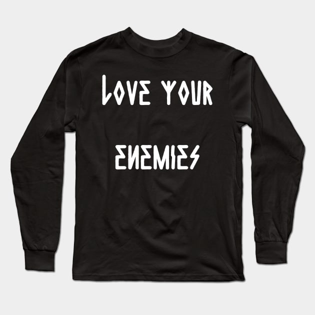 Love Your Enemies Long Sleeve T-Shirt by thecamphillips